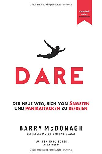DARE: Der neue Weg, sich von Ängsten und Panikattacken zu befreien