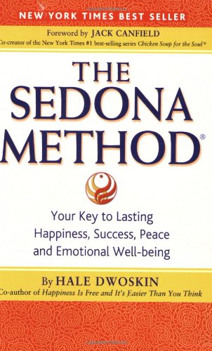 SEDONA METHOD: Your Key to Lasting Happiness, Success, Peace and Emotional Well-being
