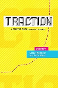 Traction: A Startup Guide to Getting Customers