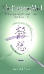 The Practicing Mind: Bringing Discipline and Focus Into Your Life