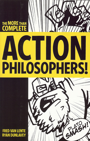 Action Philosophers: The Lives and Thoughts of History's A-list Brain Trust