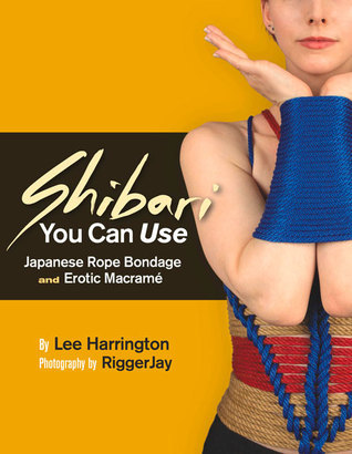 Shibari You Can Use: Japanese Rope Bondage and Erotic Macramé