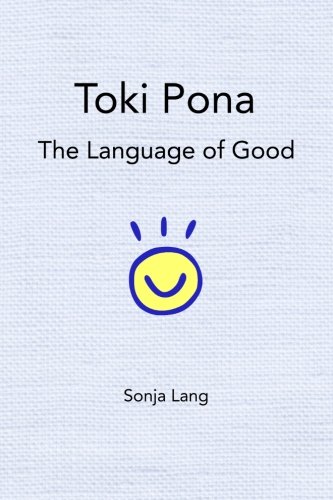 Toki Pona: The Language of Good (Official Toki Pona, Band 1)