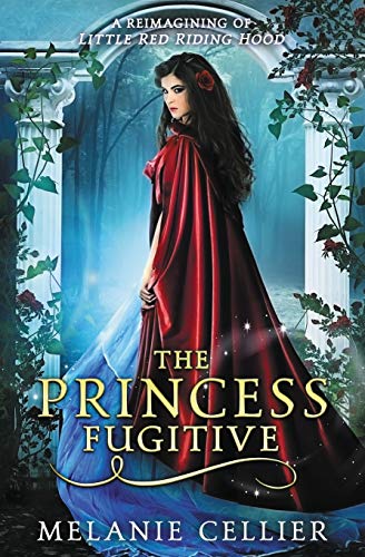 The Princess Fugitive: A Reimagining of Little Red Riding Hood (The Four Kingdoms, Band 2)