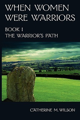 When Women Were Warriors Book I: The Warrior's Path
