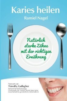 Karies heilen: Natürlich starke Zähne mit der richtigen Ernährung: Naturlich Starke Zahne Mit Der Richtigen Ernahrung
