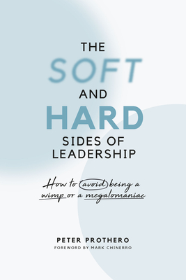 Soft & Hard Sides of Leadershi: How to Avoid Being a Wimp or Megalomaniac