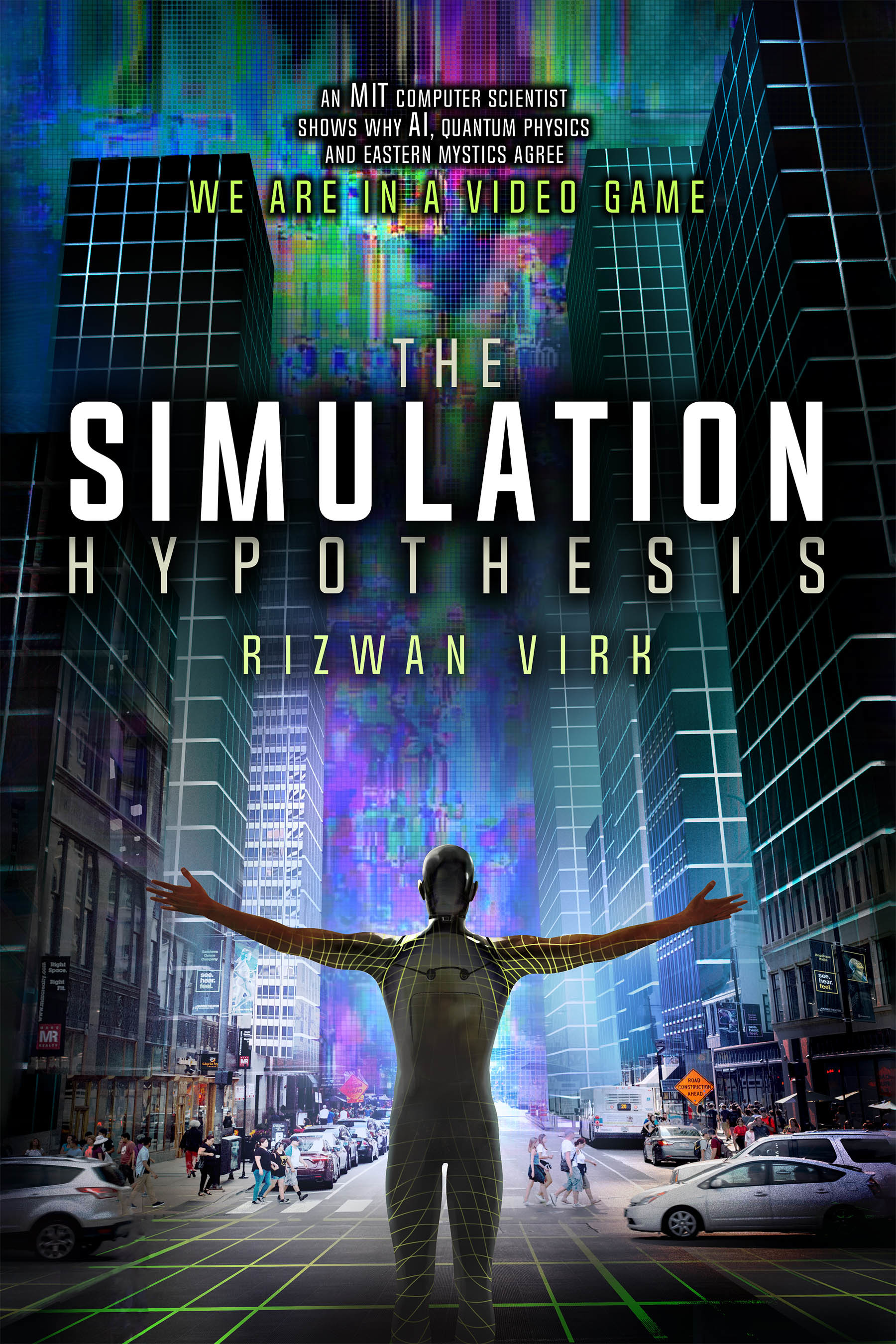 The Simulation Hypothesis: An MIT Computer Scientist Shows Why AI, Quantum Physics and Eastern Mystics All Agree We Are In a Video Game