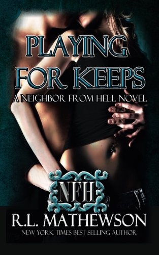 Playing For Keeps: A Neighbor From Hell Novel