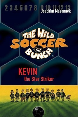 Kevin, the Star Striker (The Wild Soccer Bunch, Band 1)