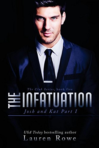 The Infatuation: Josh and Kat Part I (The Club Series, Band 5)