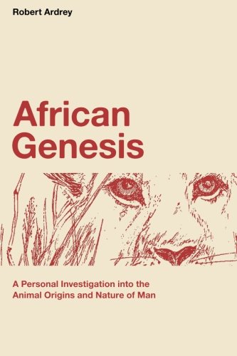 African Genesis: A Personal Investigation into the Animal Origins and Nature of Man (Robert Ardrey's Nature of Man Series, Band 1)