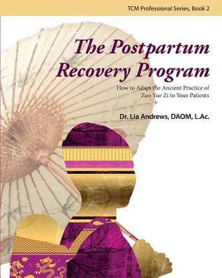 The Postpartum Recovery Program: How to Adapt the Ancient Practice of Zuo Yue Zi to Your Patients (TCM Practitioner Series, Band 2)