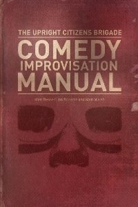 Upright Citizens Brigade Comedy Improvisation Manual