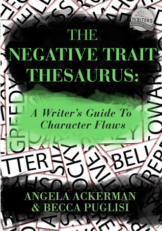 The Negative Trait Thesaurus: A Writer's Guide to Character Flaws (Writers Helping Writers Series, Band 2)