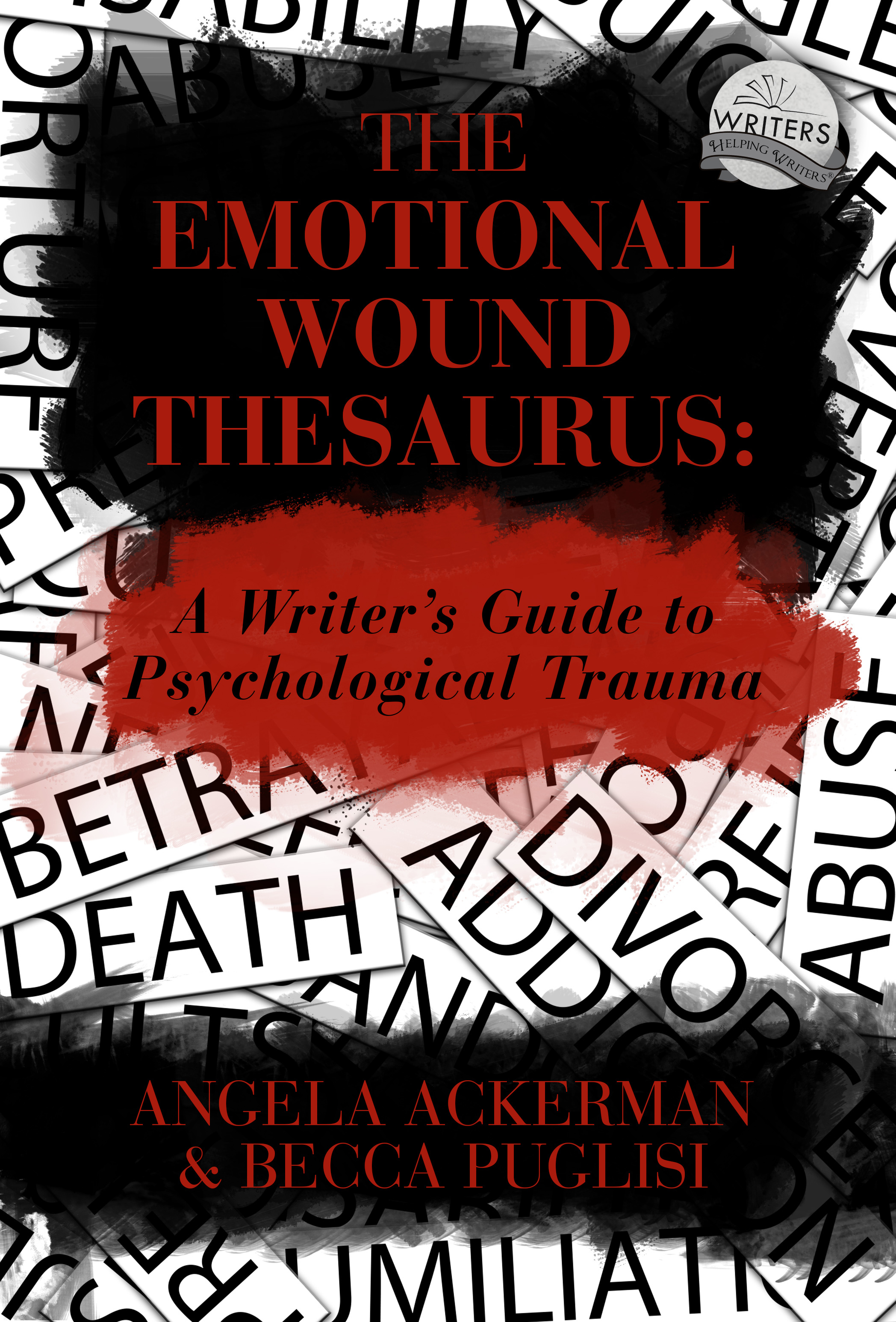 The Emotional Wound Thesaurus: A Writer's Guide to Psychological Trauma (Writers Helping Writers Series, Band 6)
