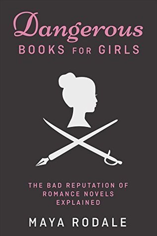 Dangerous Books For Girls: The Bad Reputation of Romance Novels, Explained