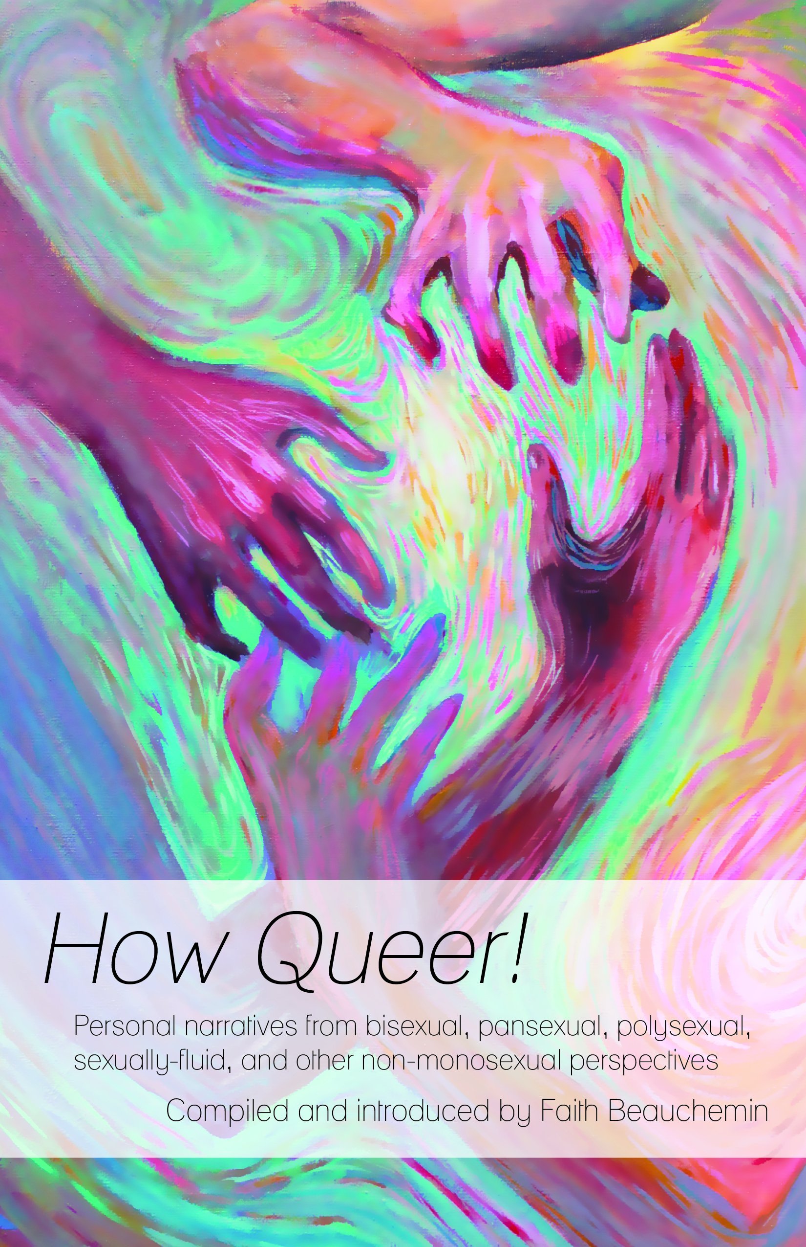 How Queer!: Personal narratives from bisexual, pansexual, polysexual, sexually-fluid, and other non-monosexual perspectives