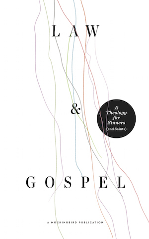 Law and Gospel: A Theology for Sinners (and Saints)
