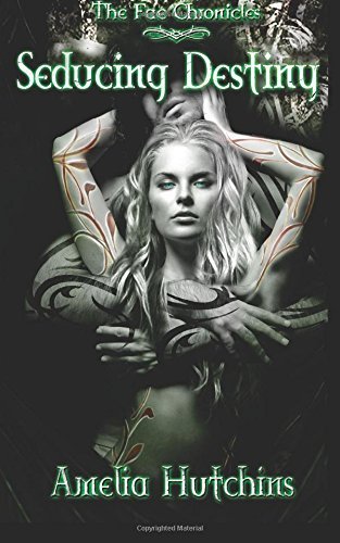 Seducing Destiny (The Fae Chronicles, Band 4)