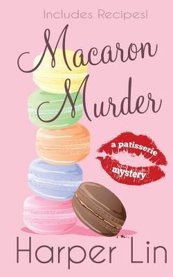 Macaron Murder (A Patisserie Mystery with Recipes, Band 1)
