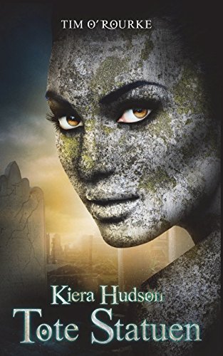 Tote Statuen: (Buch Vier der zweiten Staffel der Kiera Hudson-Reihe) (Kiera Hudson-Reihe - Zweite Staffel, Band 4)