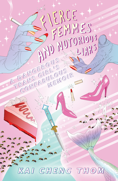 Fierce Femmes and Notorious Liars: A Dangerous Trans Girl's Confabulous Memoir