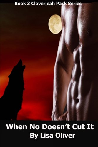 When No Doesn't Cut It (The Cloverleah Pack Series, Band 3)