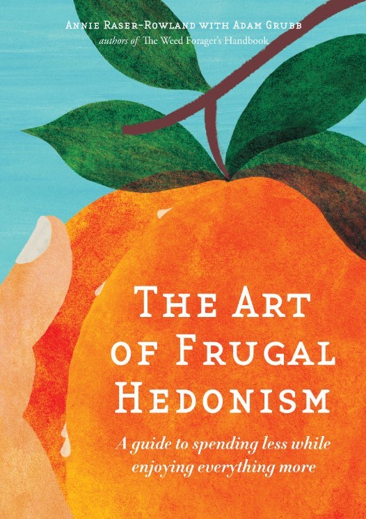 The Art of Frugal Hedonism: A Guide to Spending Less While Enjoying Everything More