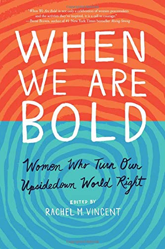 When We Are Bold: Women Who Turn Our Upsidedown World Right