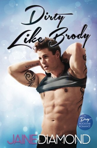 Dirty Like Brody: A Dirty Rockstar Romance (Dirty, Book 2)