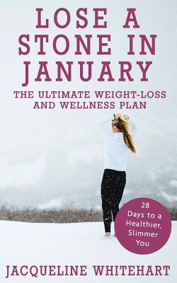 Lose a Stone in January: The Ultimate Weight-loss and Wellness Plan (Healthy Diet Recipes)
