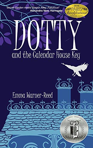 DOTTY and the Calendar House Key: (A magical fantasy adventure for 8-12 year olds) (The DOTTY Series, Band 1)