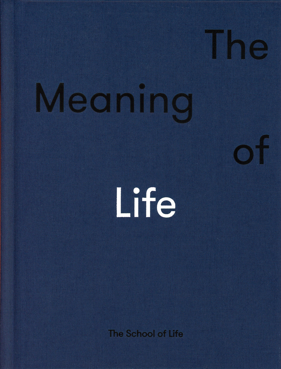 The School Of Life: Meaning of Life: the true ingredients of fulfilment