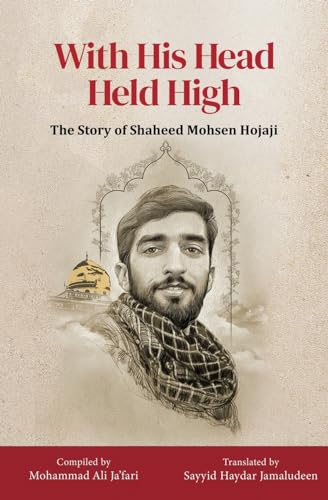 With His Head Held High: The Story of Shaheed Mohsen Hojaji