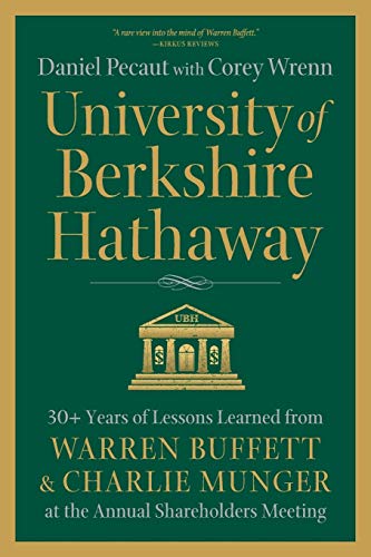 University of Berkshire Hathaway: 30 Years of Lessons Learned from Warren Buffett & Charlie Munger at the Annual Shareholders Meeting