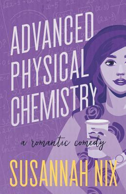 Advanced Physical Chemistry: A Romantic Comedy (Chemistry Lessons, Band 3)