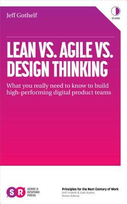 Lean vs. Agile vs. Design Thinking: What You Really Need to Know to Build High-Performing Digital Product Teams