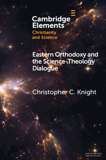 Eastern Orthodoxy and the Science-Theology Dialogue (Cambridge Elements: Elements of Christianity and Science)