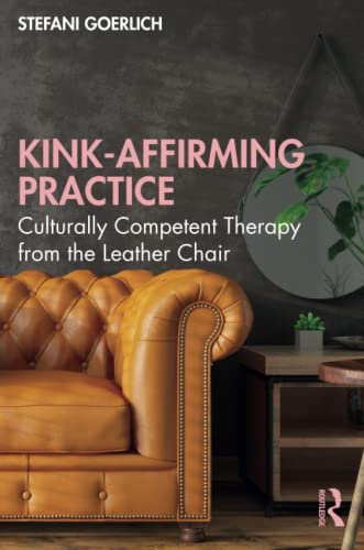 Kink-Affirming Practice: Culturally Competent Therapy from the Leather Chair