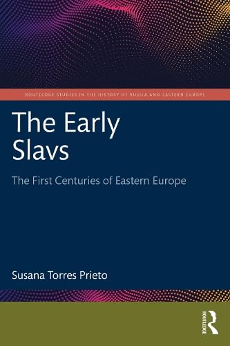 The Early Slavs: The First Centuries of Eastern Europe (Routledge Studies in the History of Russia and Eastern Europ)