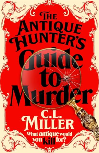 The Antique Hunter's Guide to Murder: The Cosy Crime Caper For Fans Of The Antiques Roadshow (The Antique Hunters, 1, Band 1)