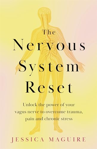 The Nervous System Reset: Overcome Pain, Trauma and Stress Using Your Vagus Nerve