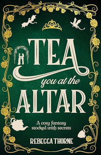 Tea You at the Altar: Legends & Lattes meets The Princess Bride in this cosy fantasy series for tea lovers (Tomes & Tea, 3)