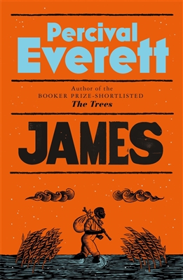 James: The Powerful Reimagining of The Adventures of Huckleberry Finn from the Booker Prize-Shortlisted Author of The Trees