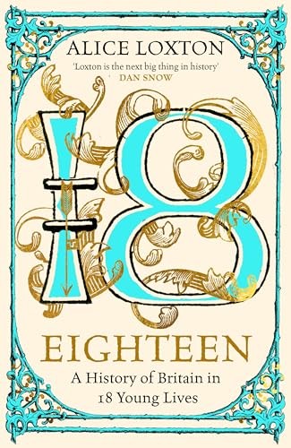 Eighteen: The Sunday Times Bestseller: A History of Britain in 18 Young Lives