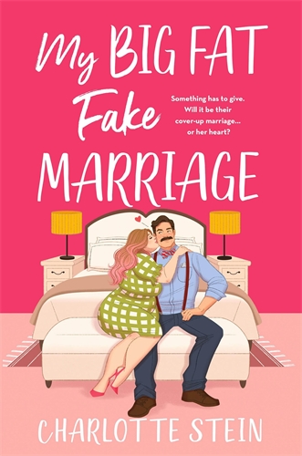 My Big Fat Fake Marriage: A spicy, hilarious and heartwarming rom-com