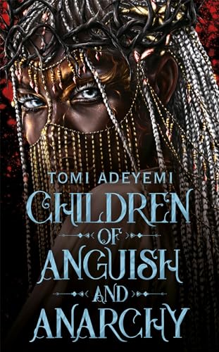 Children of Anguish and Anarchy: the earth-shattering finale to the bestselling YA series (Legacy of Orisha)