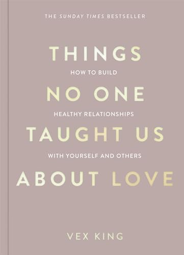 Things No One Taught Us About Love: THE SUNDAY TIMES BESTSELLER. How to Build Healthy Relationships with Yourself and Others (The Good Vibes Trilogy)