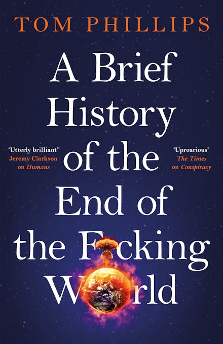 A Brief History of the End of the F*cking World: The hilarious and fascinating new book from the international bestselling author of HUMANS